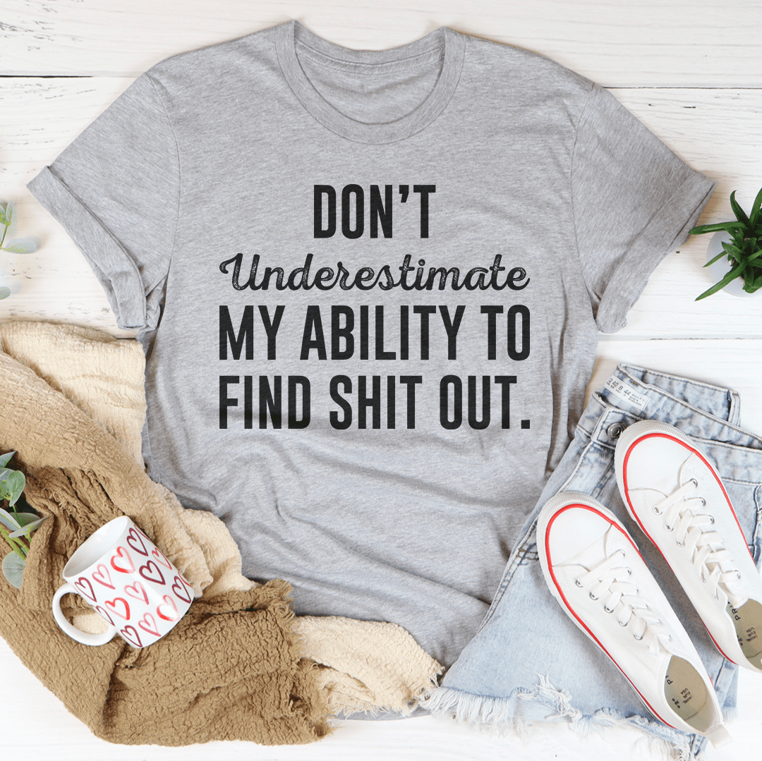 Don't Underestimate My Ability To Find Out Tee-2
