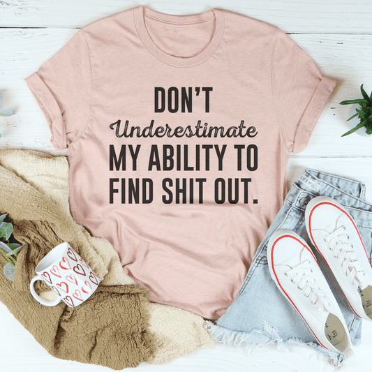 Don't Underestimate My Ability To Find Out Tee-0