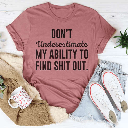 Don't Underestimate My Ability To Find Out Tee-1