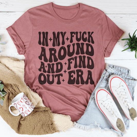In My f* Around And Find Out Era Tee-1