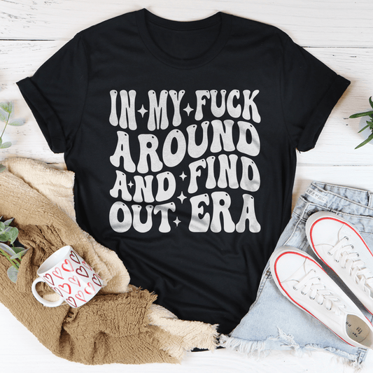 In My f* Around And Find Out Era Tee-0