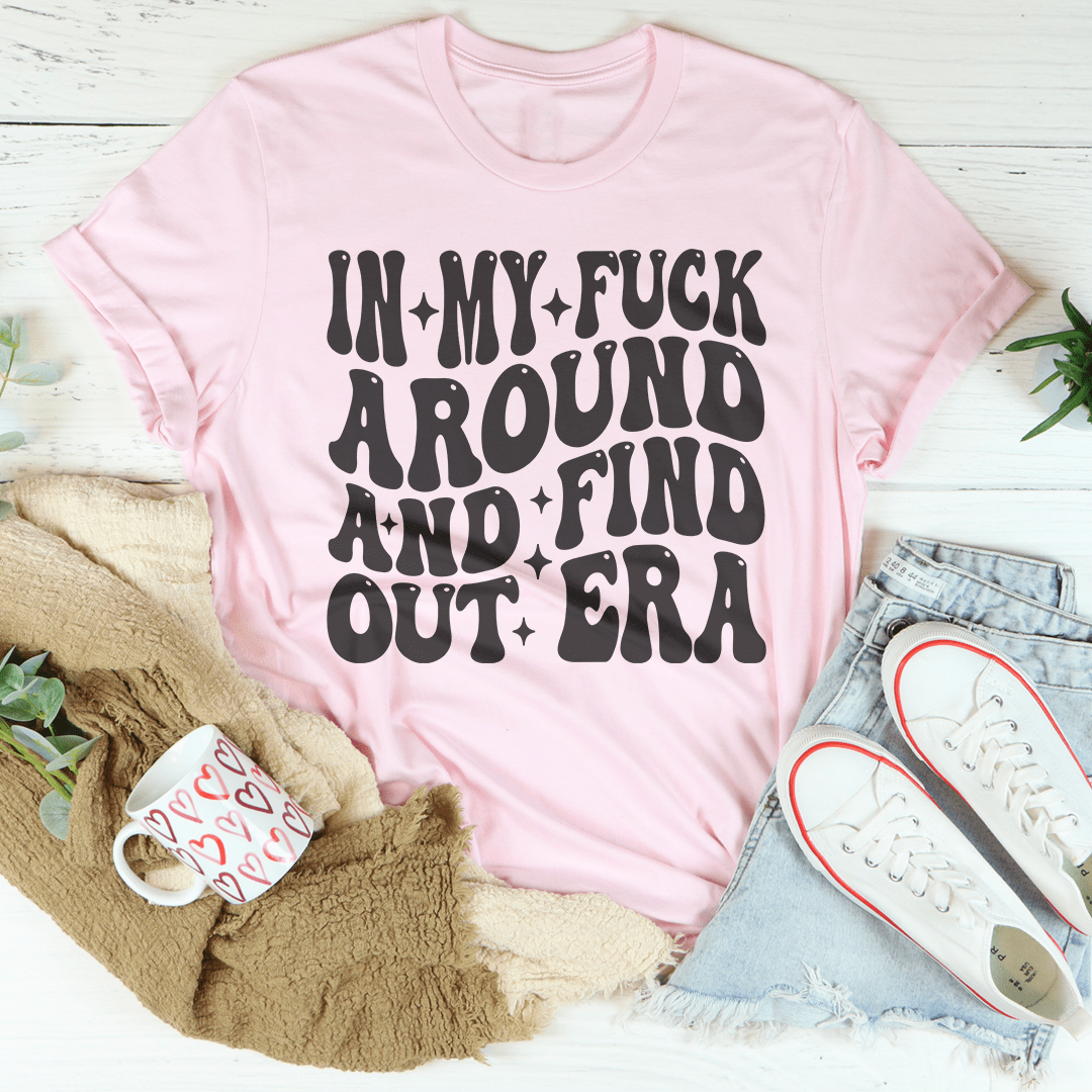 In My f* Around And Find Out Era Tee-2